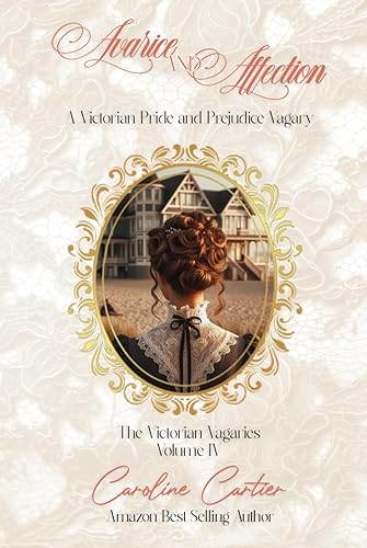 Avarice &amp; Affection: A Victorian Pride and Prejudice Vagary