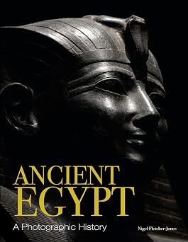 Ancient Egypt A Photographic History History in Photographs
