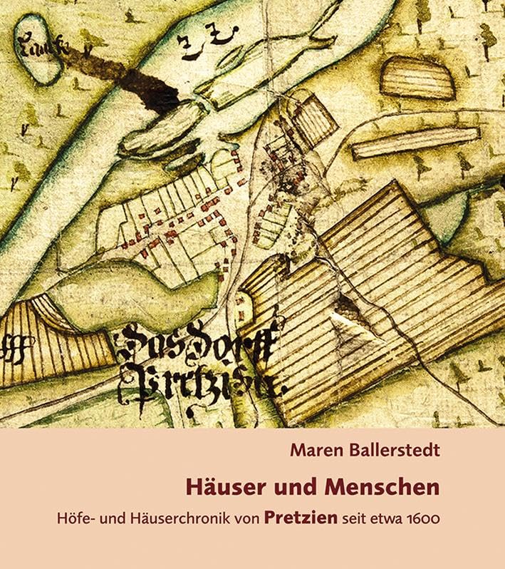 Häuser und Menschen: Höfe- und Häuserchronik von Pretzien seit etwa 1600