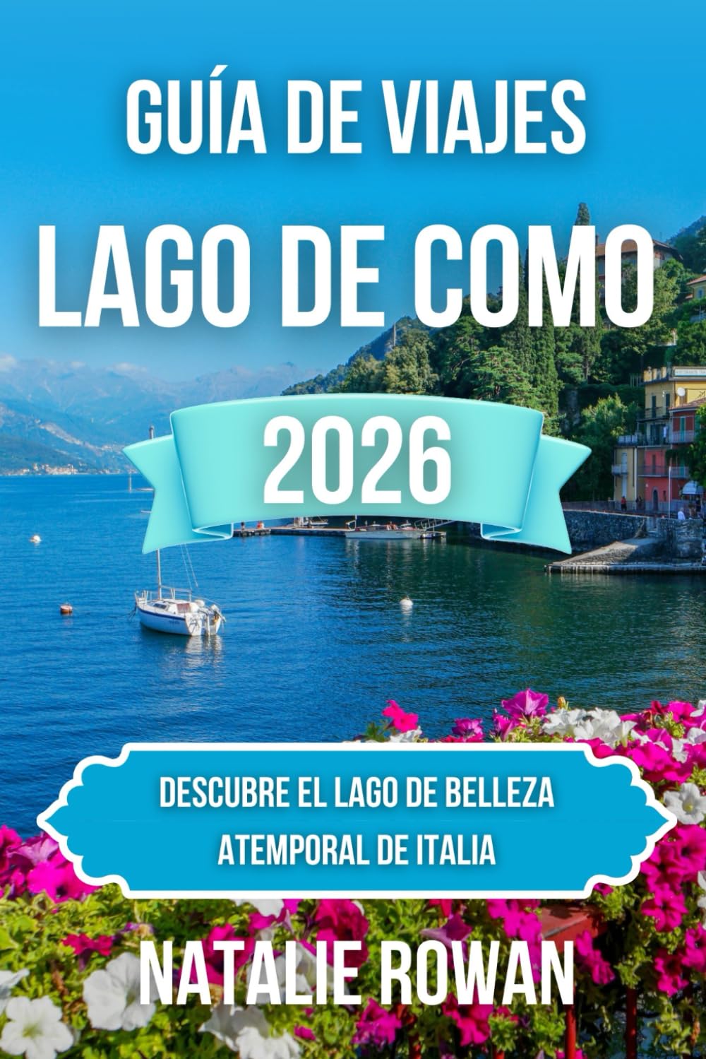 GUÍA DE VIAJES DEL LAGO DE COMO 2026: Descubre el lago de belleza atemporal de Italia