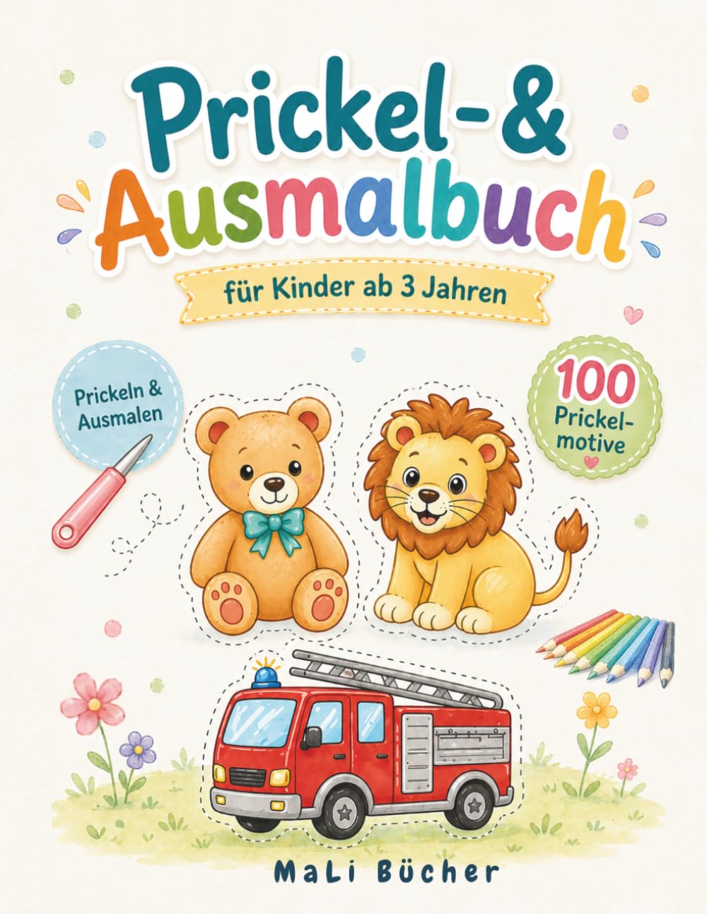 Prickel- & Ausmalbuch für Kinder ab 3 Jahren: 100 einfache Motive zum Prickeln, Ausschneiden und Ausmalen – Tiere, Fahrzeuge, Spielzeug und mehr (MaLi Bücher: Lern- & Kreativreihe)