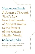 Heaven on Earth: A Journey Through Shari'a Law from the Deserts of Ancient Arabia to the Streets of the Modern Muslim World