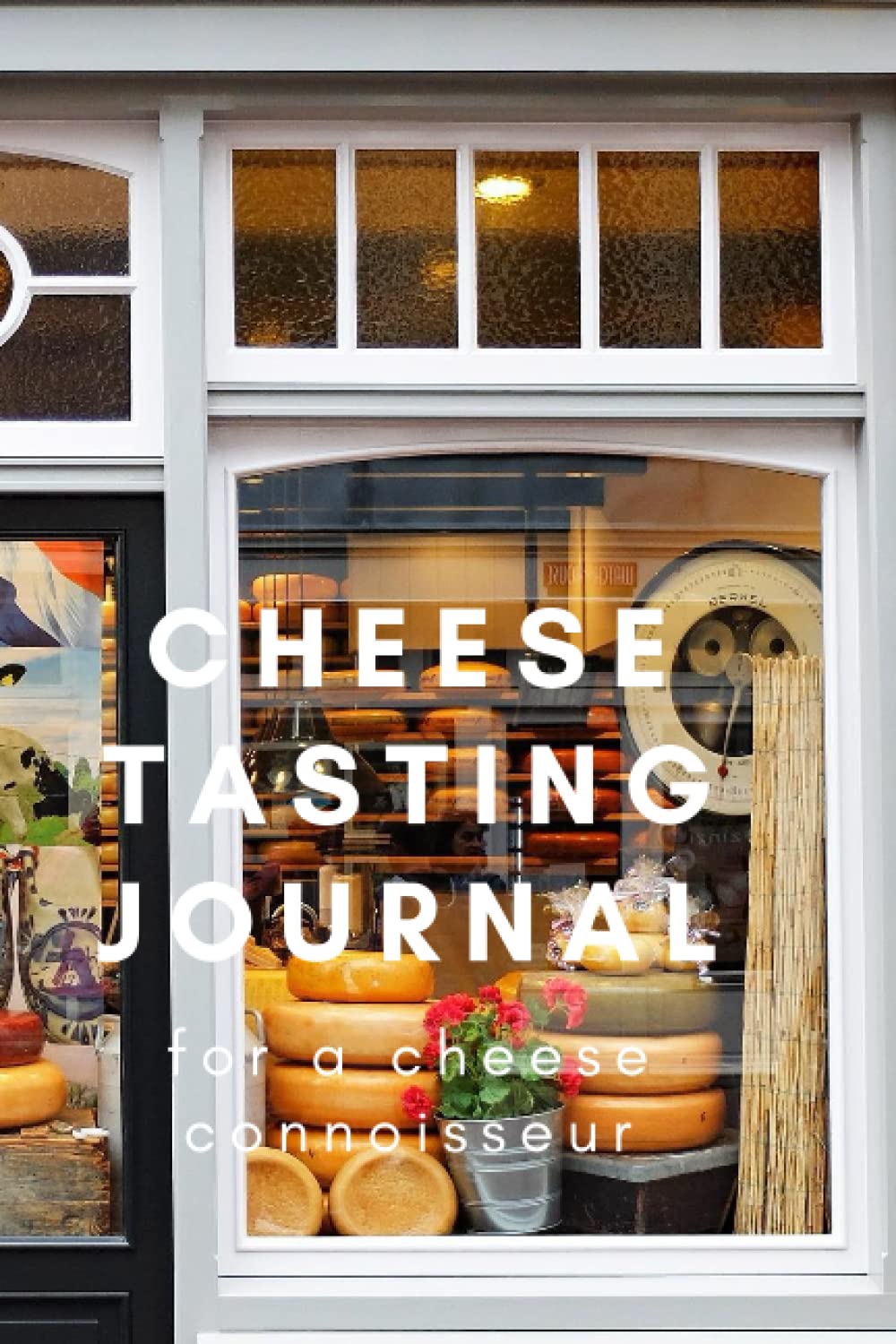 Cheese Tasting Journal: For Cheese Connoisseurs to Beginners