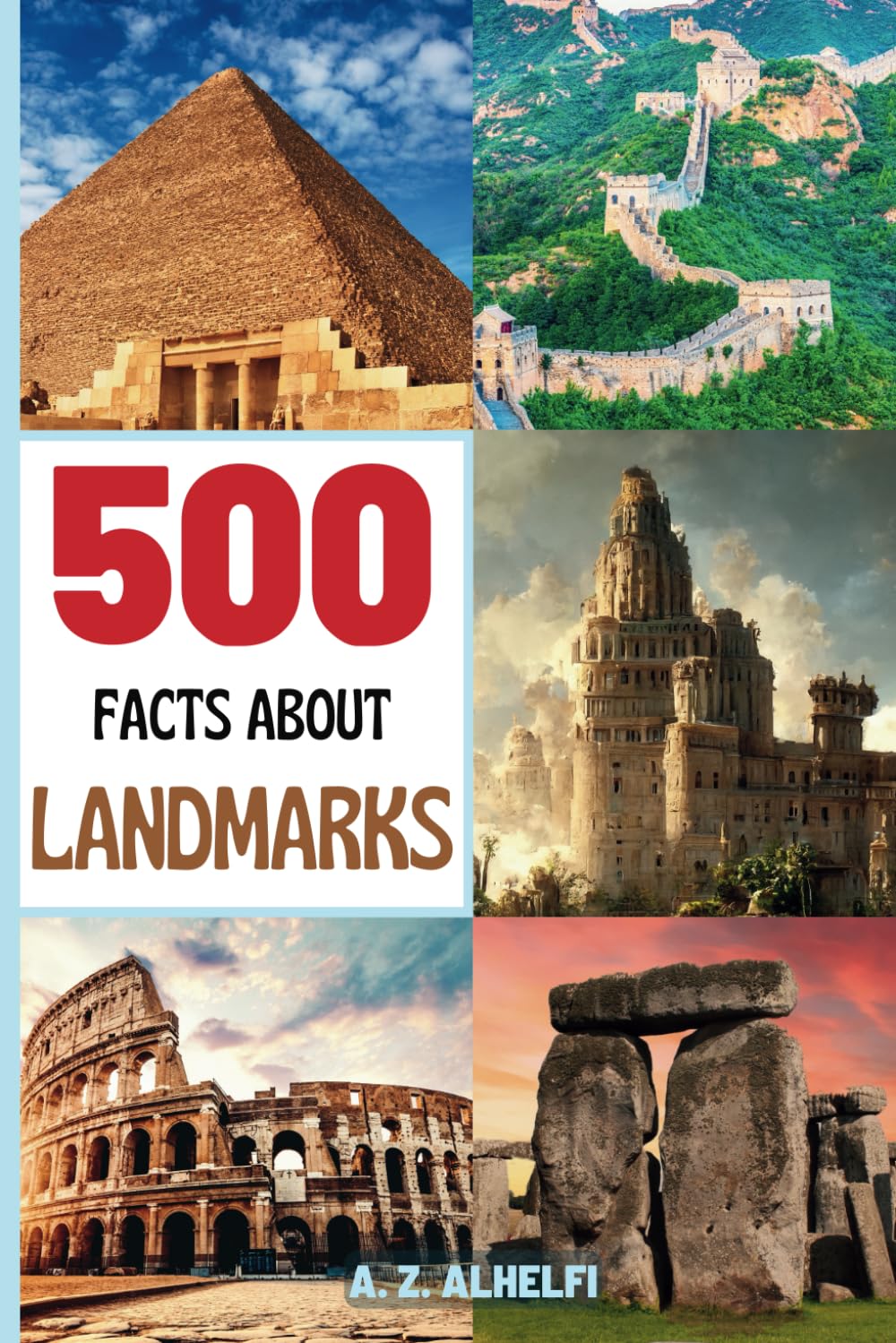 500 Facts About Landmarks: World Landmarks Guide Book - Learn Fun & Fascinating Facts About Geography And The Famous & Iconic Landmarks All Around The Globe! (With Amazing Visuals)