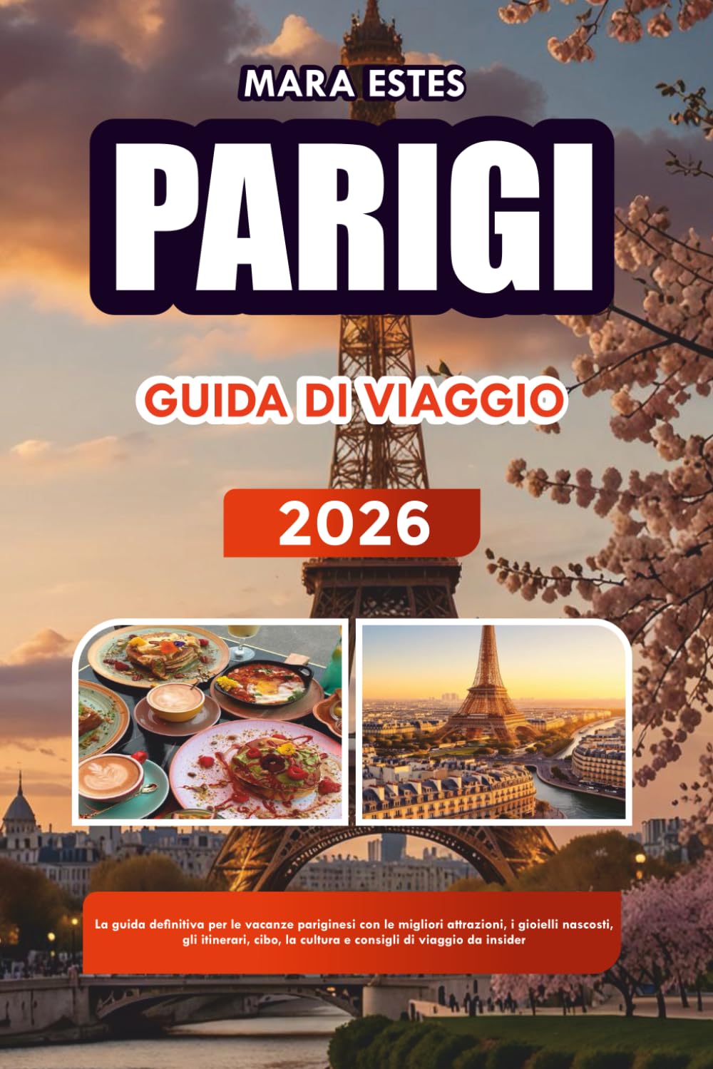 PARIGI GUIDA DI VIAGGIO 2026: La guida definitiva per le vacanze pariginesi con le migliori attrazioni, i gioielli nascosti, gli itinerari, cibo, la cultura e consigli di viaggio da insider