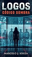 LOGOS: Código Sombra — Marcelo Sousa
