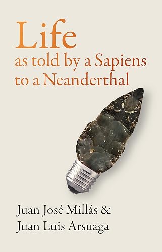 Life As Told by a Sapiens to a Neanderthal