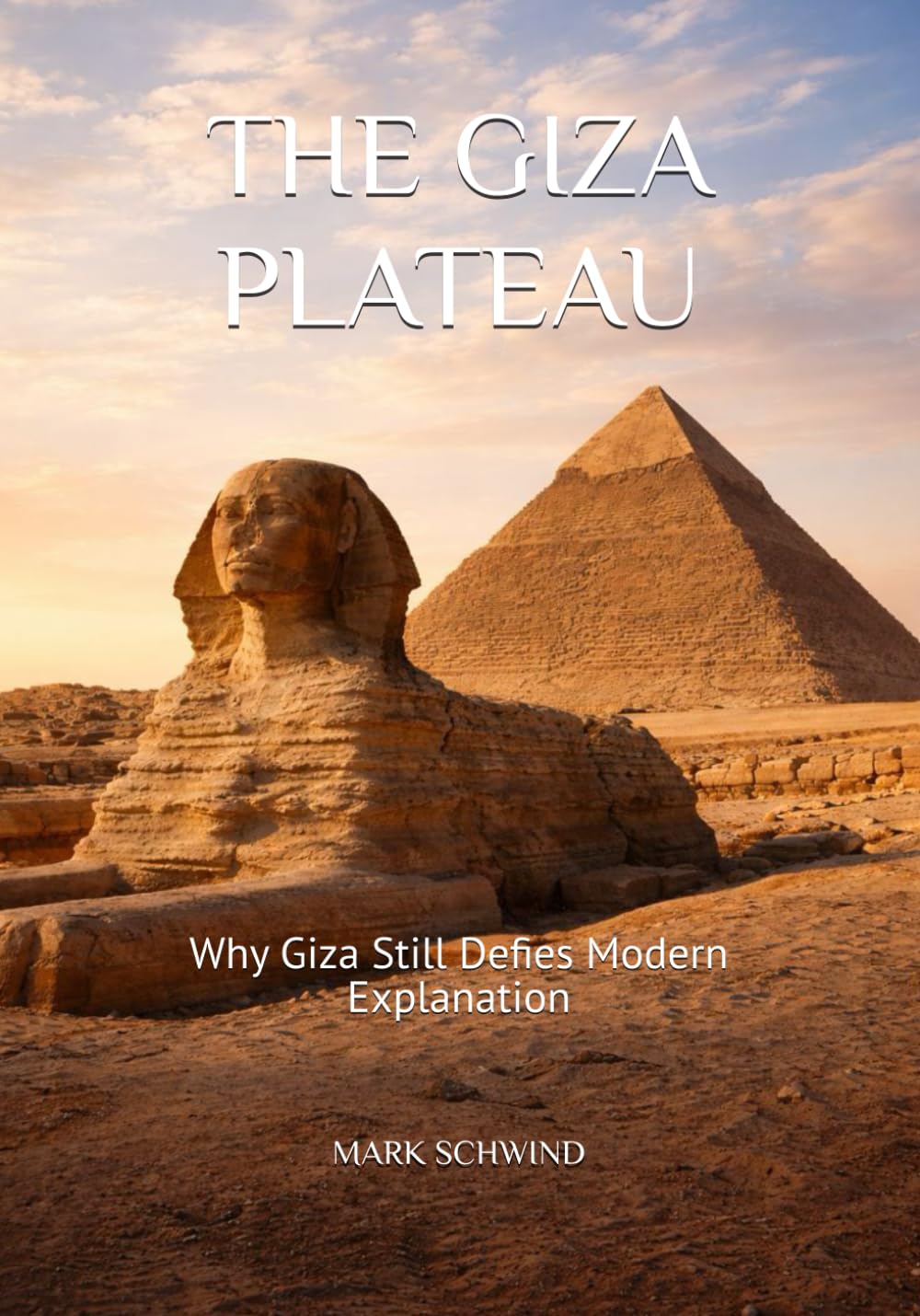 THE GIZA PLATEAU: Why Giza Still Defies Modern Explanation