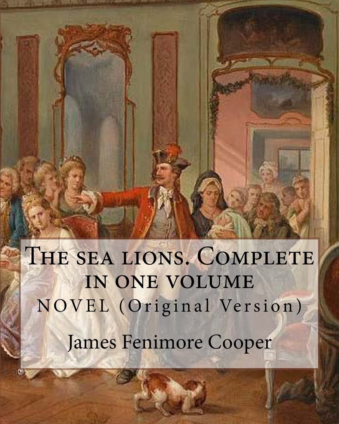 The sea lions. Complete in one volume NOVEL (Original Version): By: James Fenimore Cooper      Paperback – July 6, 2016