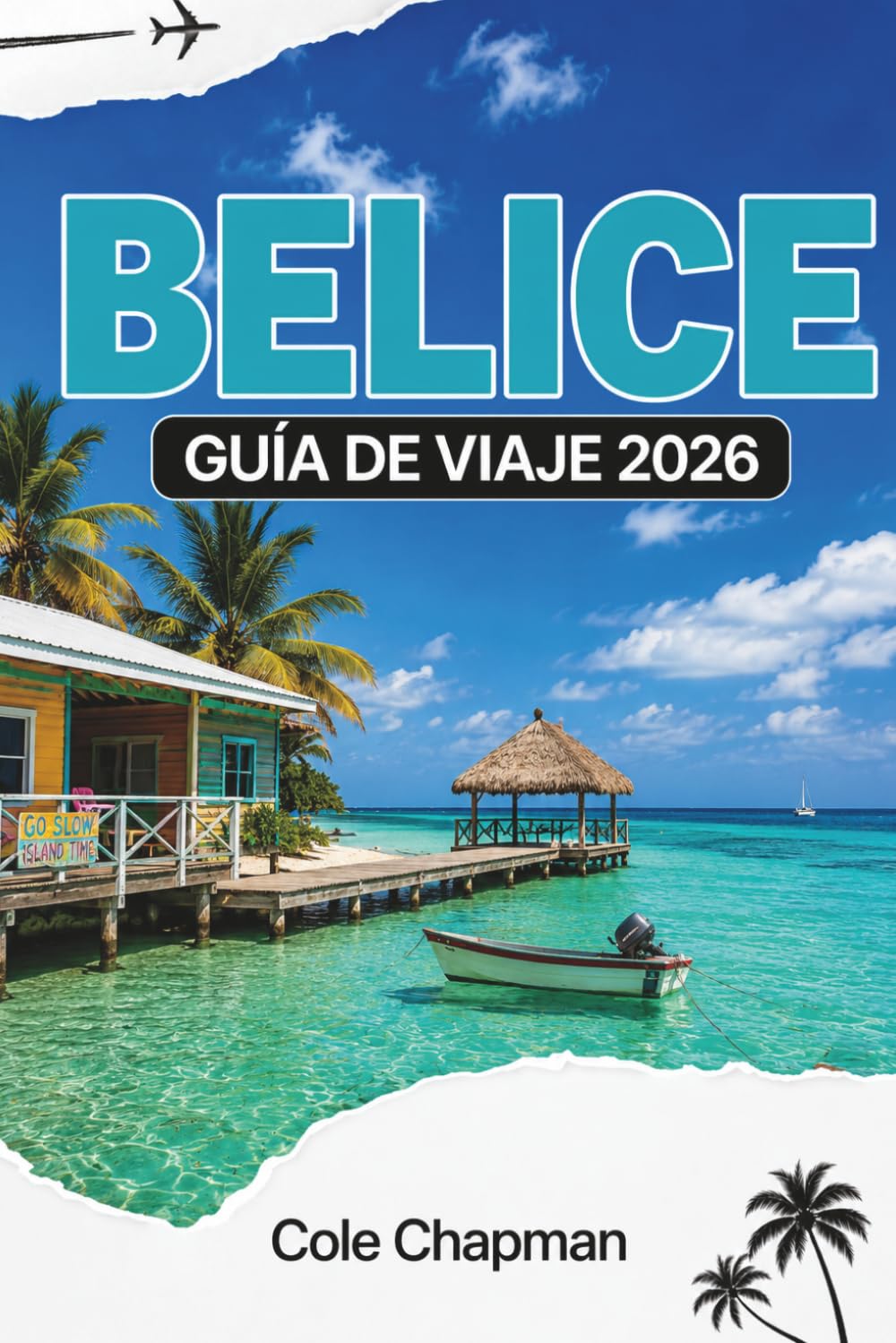 BELICE GUÍA DE VIAJE 2026: Explora islas vibrantes, ruinas antiguas, selvas tropicales y aventuras costeras para un viaje inolvidable