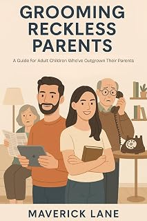 Grooming Reckless Parents – A Guide for Adult Children Who’ve Outgrown Their Parents: Bridging the Parent-Child Gap in Adulthood (Dating, love, intimacy and relationships Book 2)