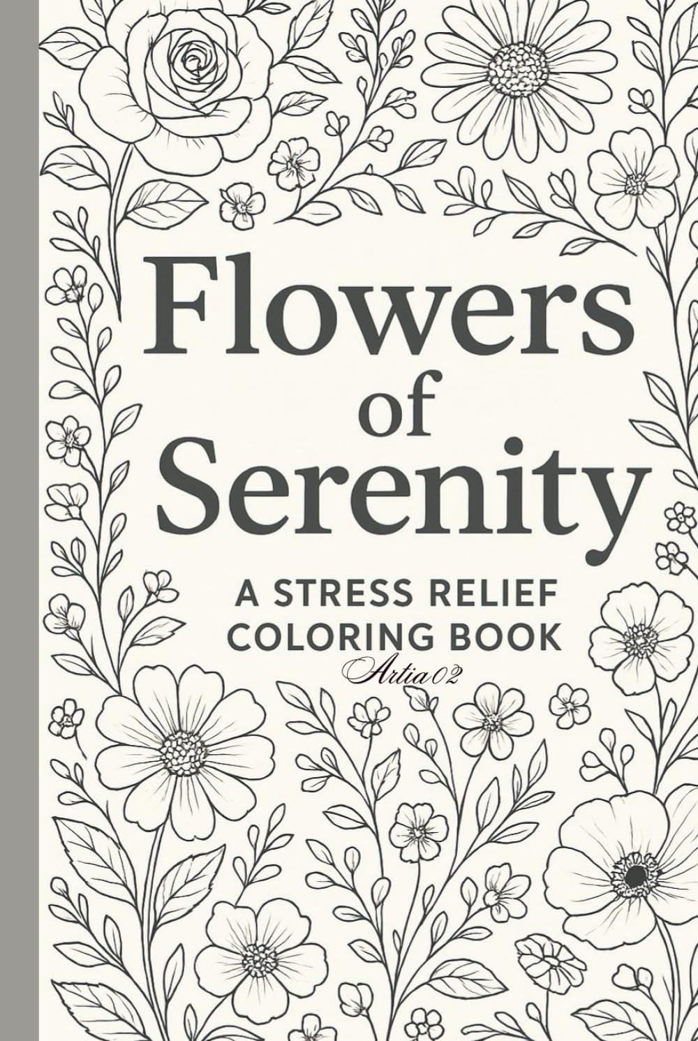 Flowers of Serenity: A Relaxing Collection of 51 Single-Sided Floral Designs for Stress Relief, Mindfulness, and Creative Calm | Adult Coloring Book for Soothing Anxiety and Unwinding