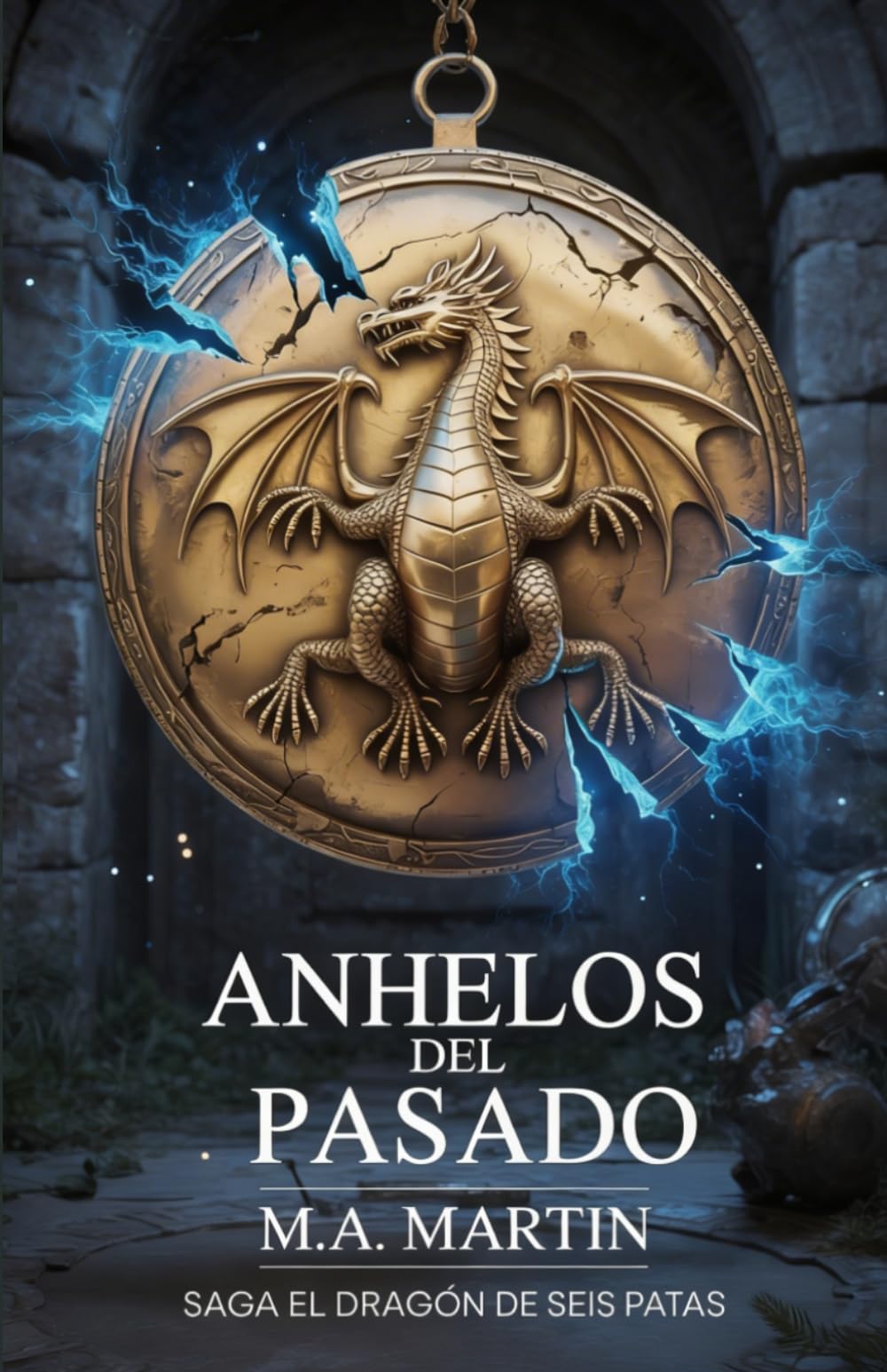 Anhelos del Pasado. Saga El Dragón de Seis Patas: La conspiración que puede cambiar la historia: 3