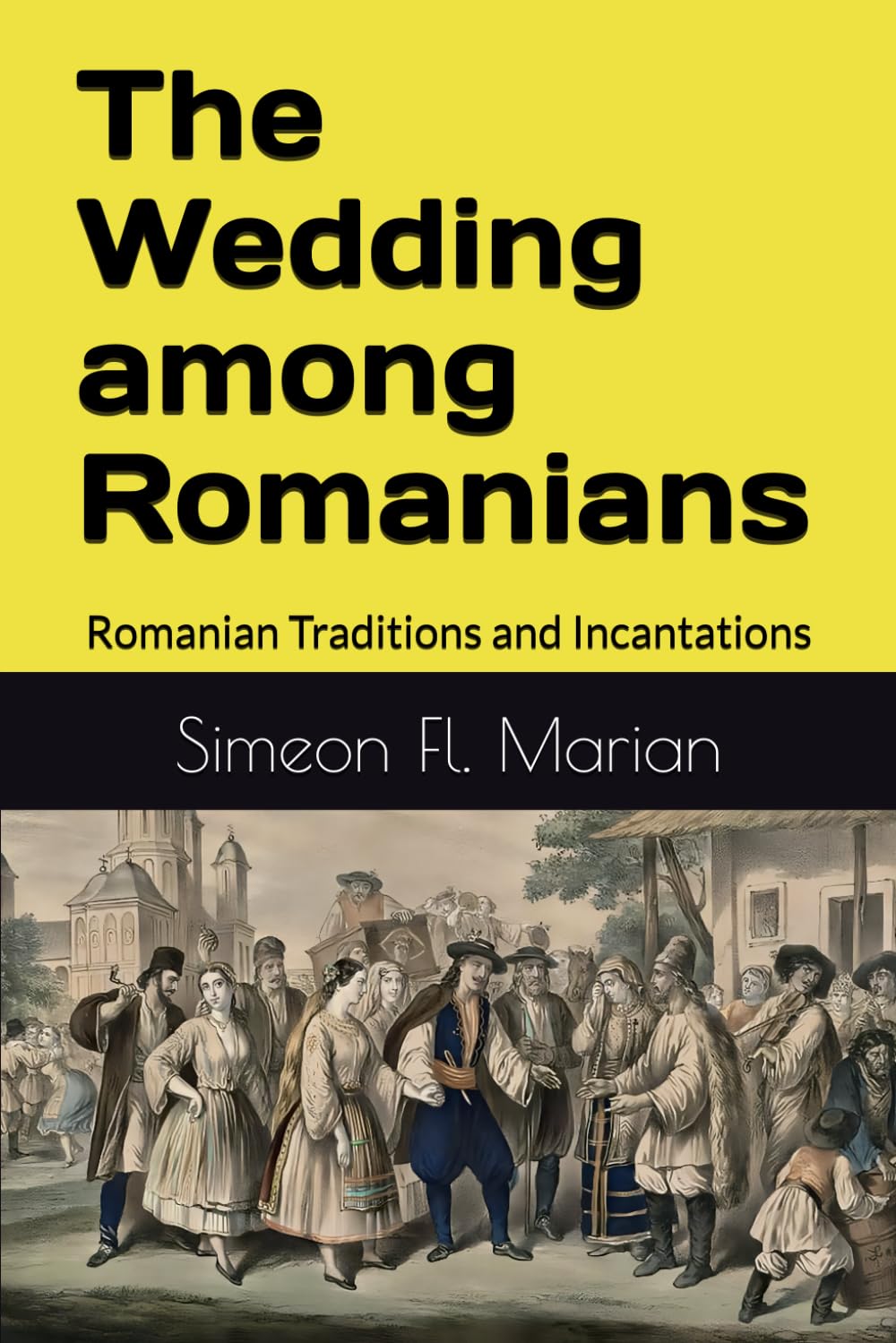 The Wedding among Romanians: Romanian Traditions and Incantations (Romanian Treasures)
