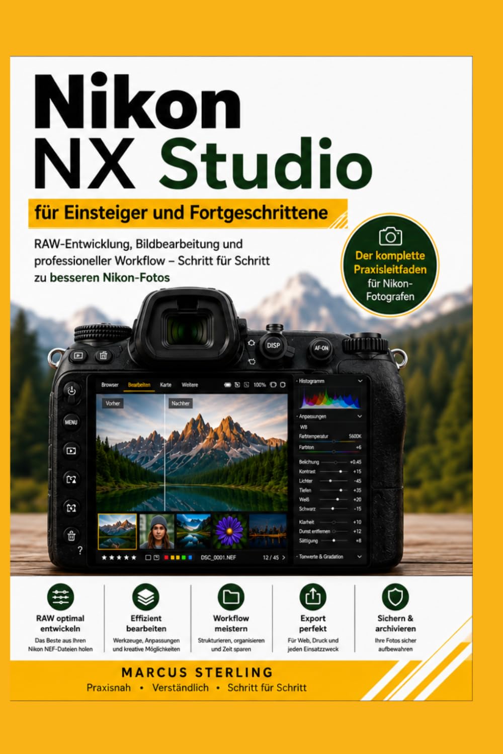 Nikon NX Studio für Einsteiger und Fortgeschrittene: RAW-Entwicklung, Bildbearbeitung und professioneller Workflow – Schritt für Schritt zu besseren Nikon-Fotos