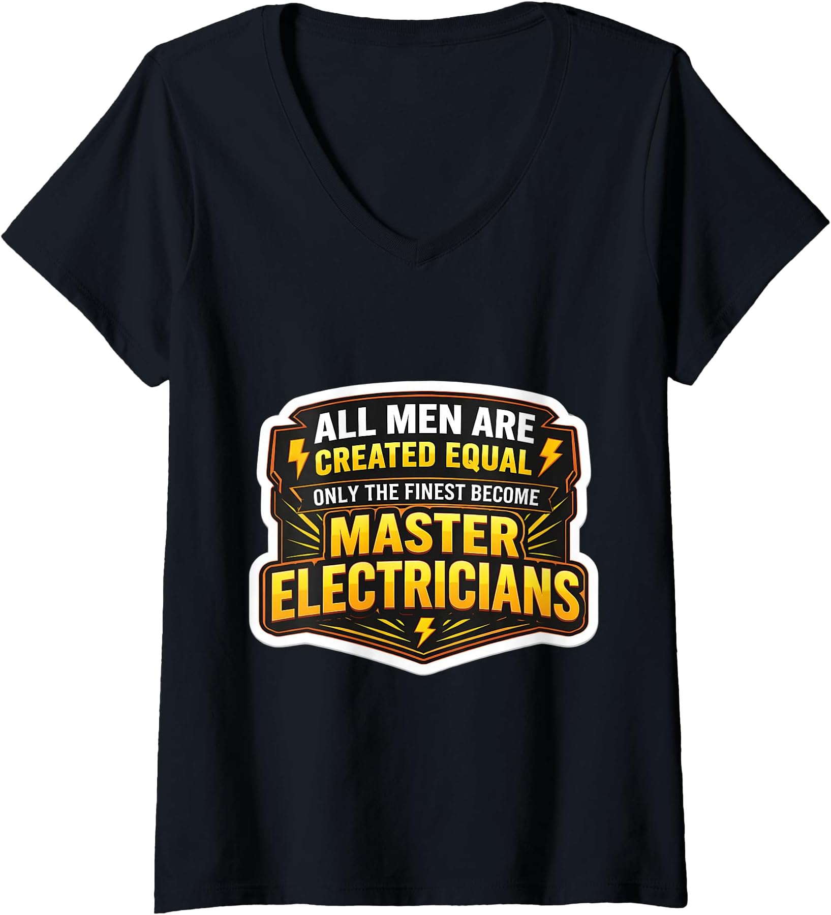 Women's Men were Created Equal The Finest Become Master Electricians V-Neck T-Shirt