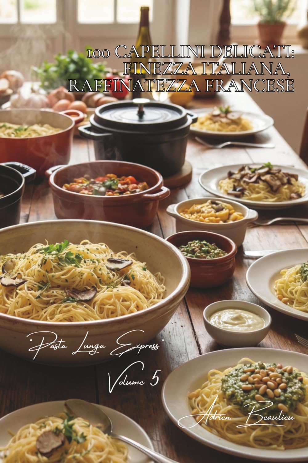 100 capellini delicati: finezza italiana, raffinatezza francese: Pasta sottile per salse leggere e sapori intensi. (SERIE PASTA (30 libri) - Sottoserie "Pasta Lunga Express" (8 libri))