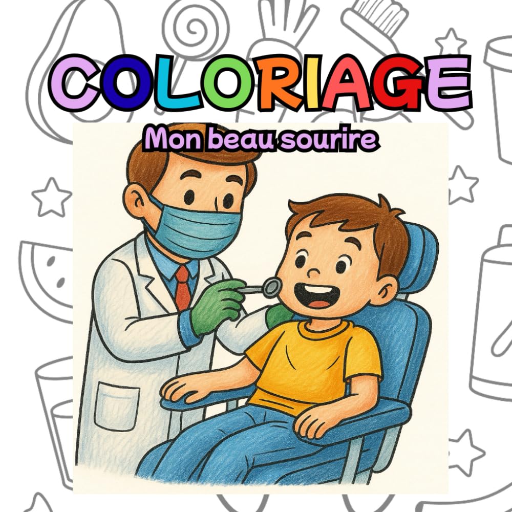 Mon beau sourire: Livre de coloriage et d'apprentissage de l'hygiène bucco-dentaire tout en s'amusant!