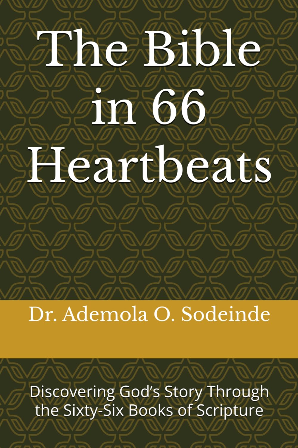 The Bible in 66 Heartbeats: Discovering God’s Story Through the Sixty-Six Books of Scripture