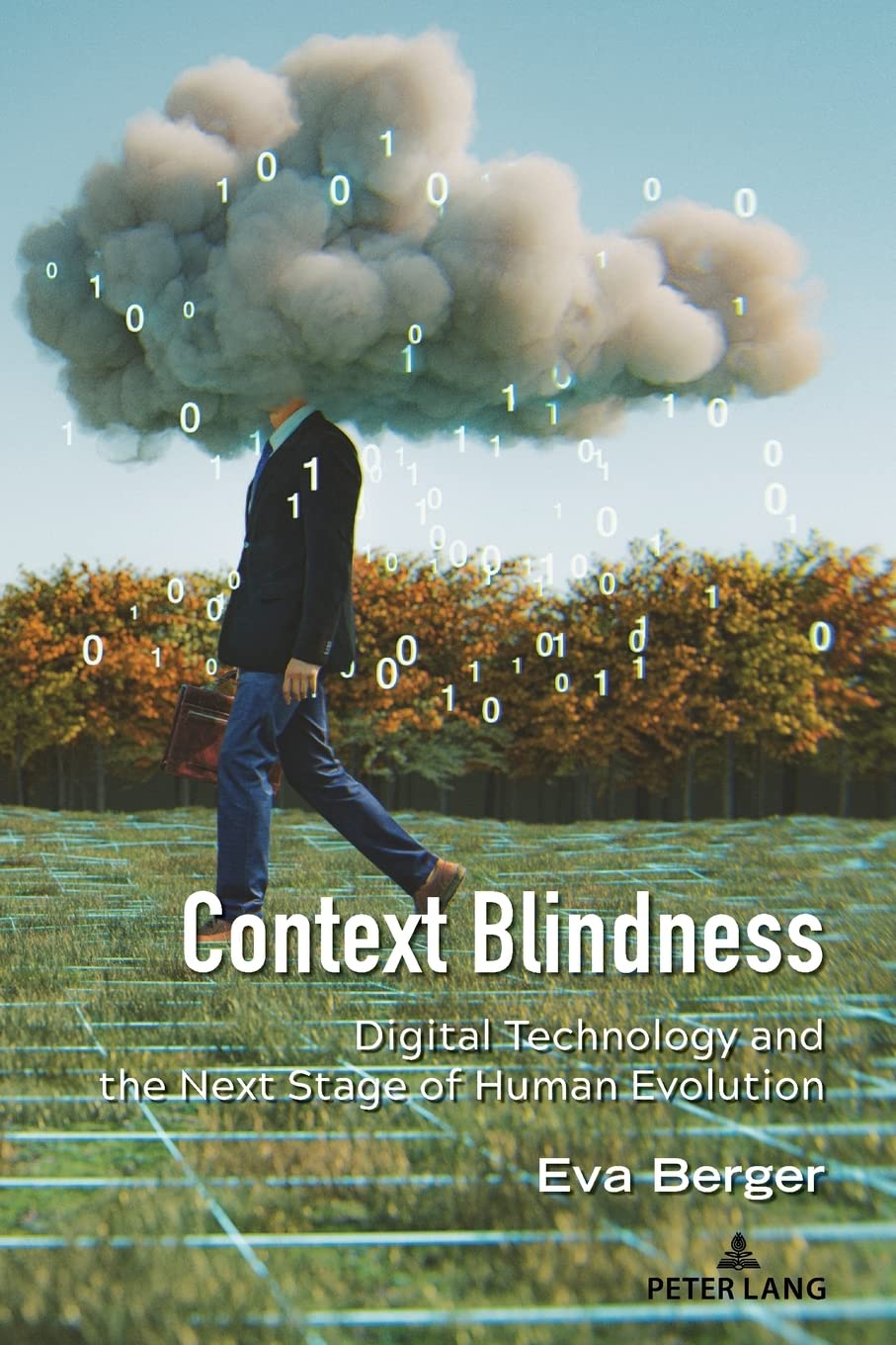 Context Blindness: Digital Technology and the Next Stage of Human Evolution: 10 (Understanding Media Ecology)