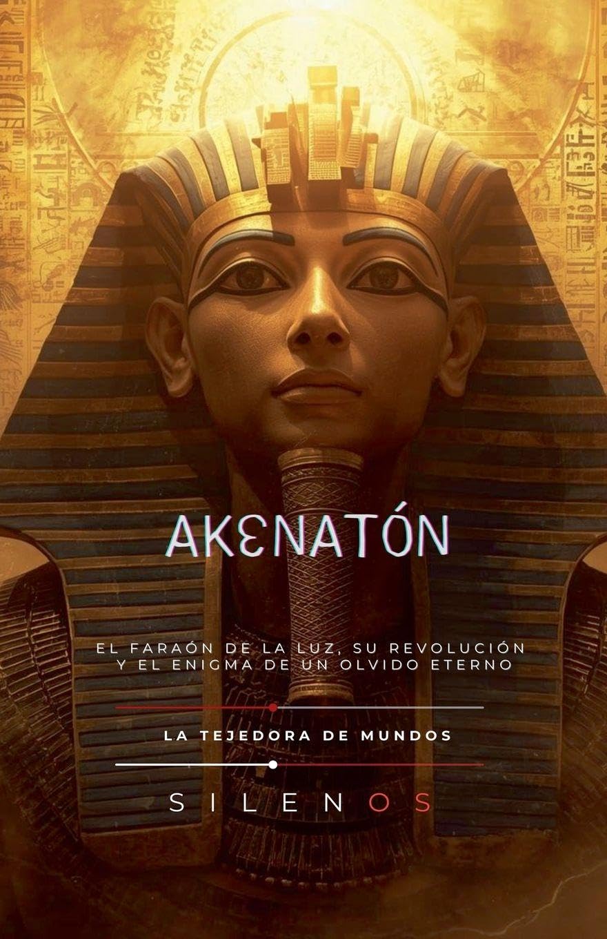 AKENATÓN El Faraón de la Luz (Egipto)
