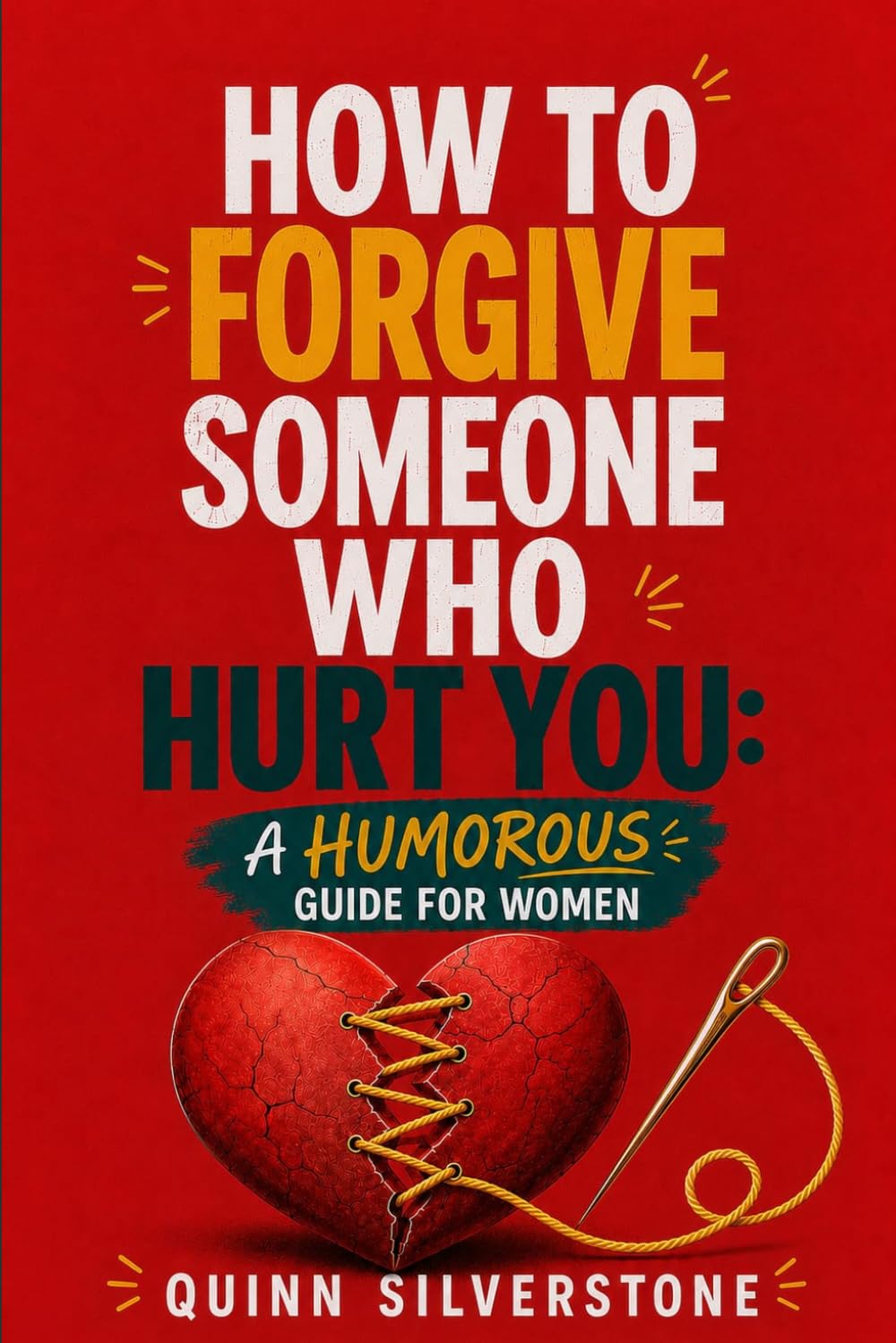 How to Forgive Someone Who Hurt You: A Humorous Guide for Women