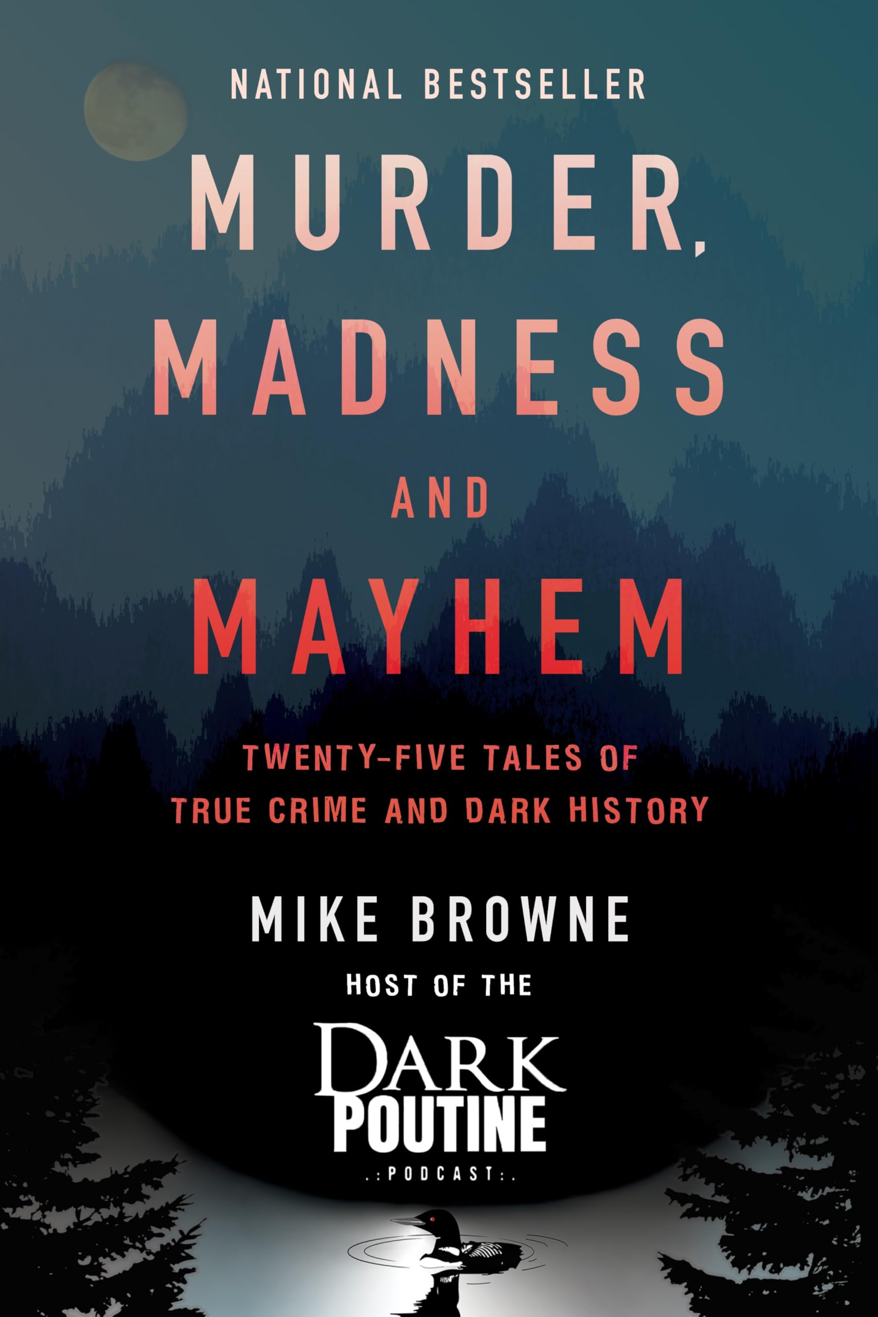 Murder, Madness and Mayhem: Twenty-Five Tales of True Crime and