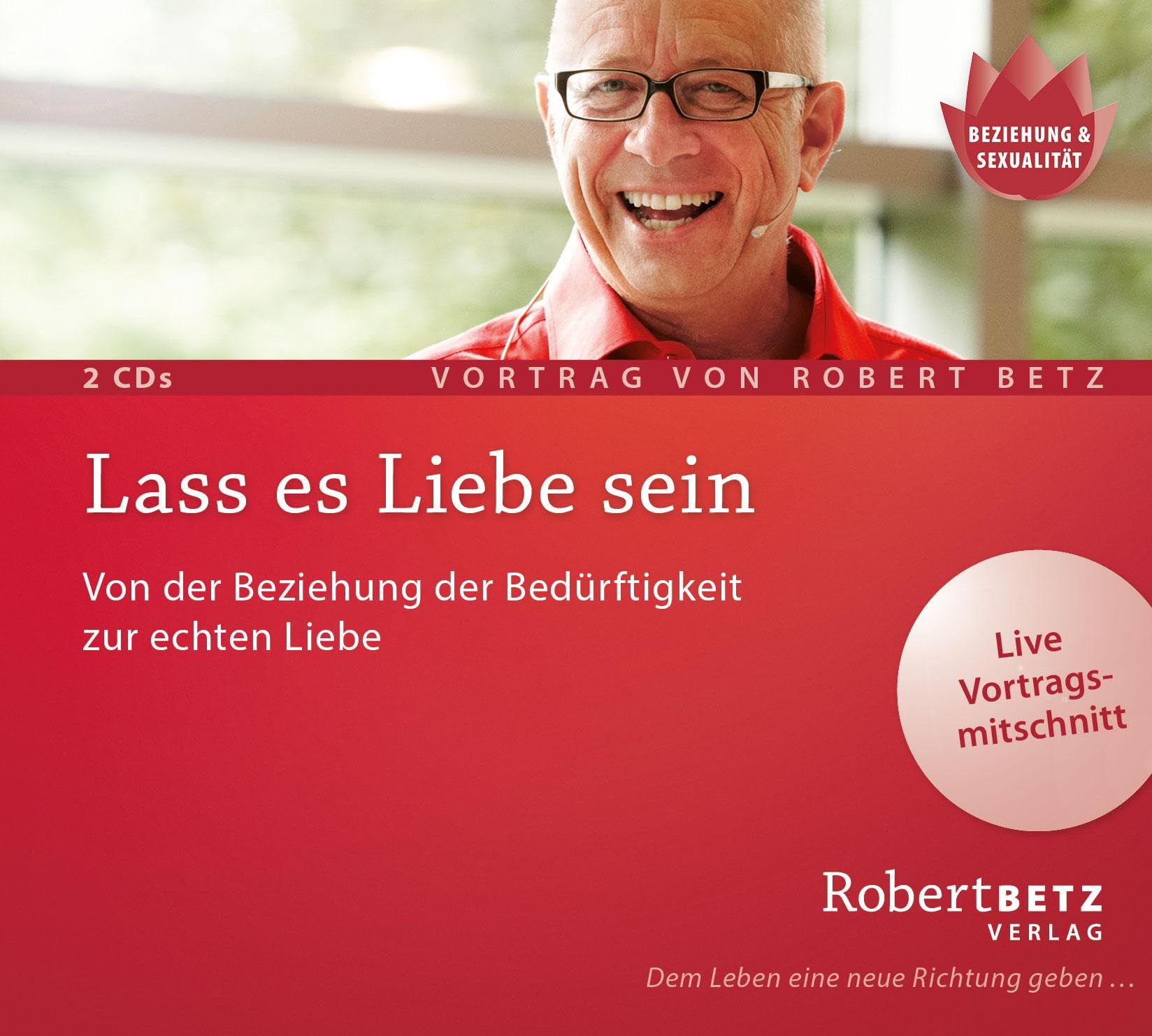 Betz, Robert Lass Es Liebe Sein: Von Der Beziehung Der Bedürftigkeit Zur Echten Liebe