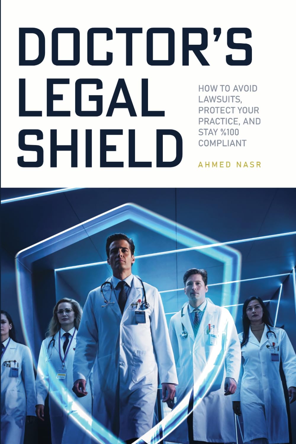 Doctor’s Legal Shield: How to Avoid Lawsuits, Protect Your Practice, and Stay 100% Compliant