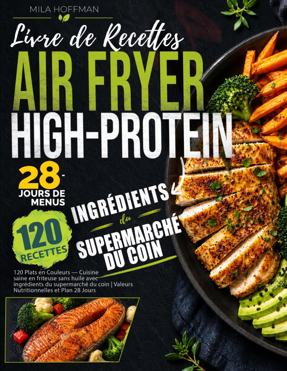 Livre de Recettes Airfryer High-Protein: 120 Plats en Couleurs — Cuisine saine en friteuse sans huile avec ingrédients du supermarché du coin | Valeurs Nutritionnelles et Plan 28 Jours