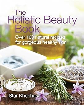 The Holistic Beauty Book: With Over 100 Natural Recipes for Gorgeous, Healthy Skin-Wow! eBook