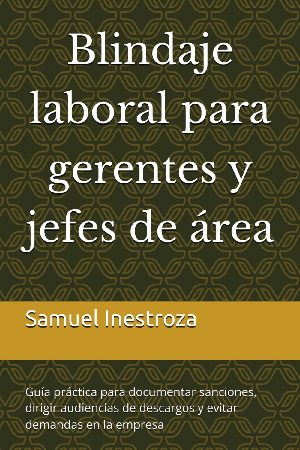 Blindaje laboral para gerentes y jefes de área: Guía práctica para documentar sanciones, dirigir audiencias de descargos y evitar demandas en la empresa
