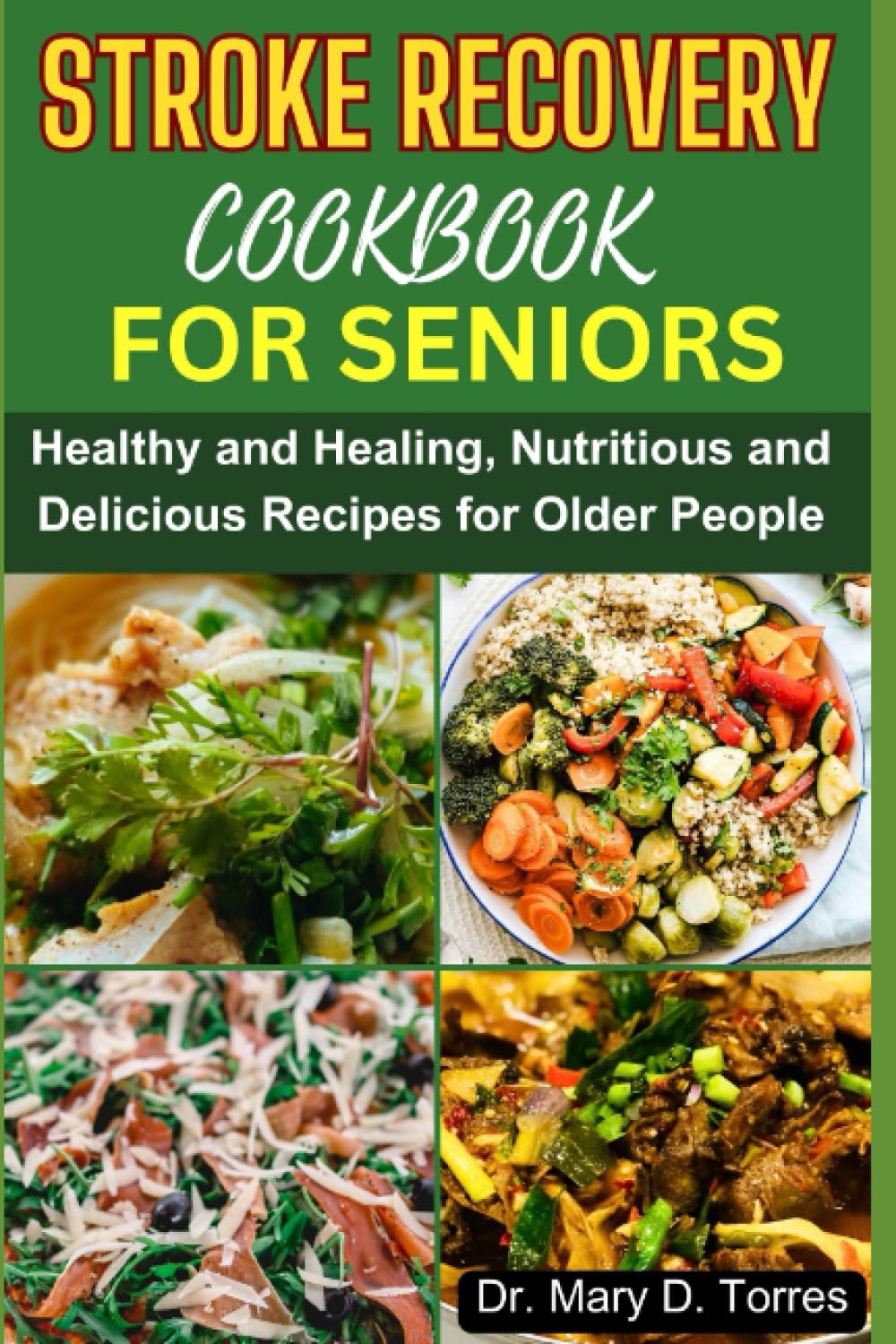 STROKE RECOVERY COOKBOOK FOR SENIORS: Healthy and Healing, Nutritious and Delicious Recipes for Older People