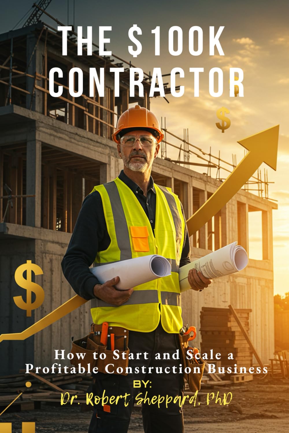 The $100K Contractor: How to Start and Scale a Profitable Construction Business