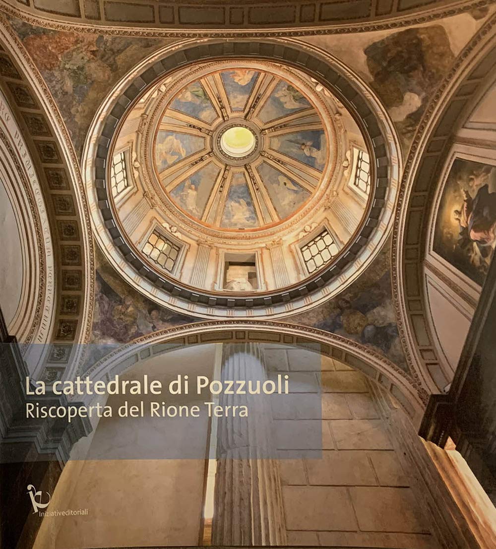 La Cattedrale Di Pozzuoli. Riscoperta Del Rione Terra - 4