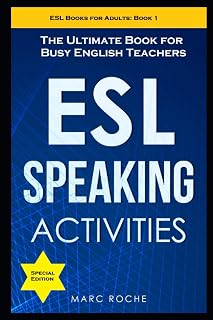 ESL Speaking Activities: The Ultimate Book for Busy English Teachers. Intermediate to Advanced Conversation Book for Adults: Teaching English as a Second Language Book 1 (ESL Books for Adults)