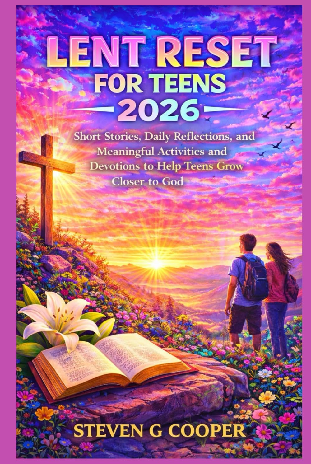 Lent Reset for Teens 2026: Short Stories, Daily Reflections, and Meaningful Activities and Devotions to Help Teens Grow Closer to God
