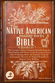 The Native American Healing Herbs Bible: 4 Books in 1:The Complete Herbalist Encyclopedia with Draws.Learn the power of 6...