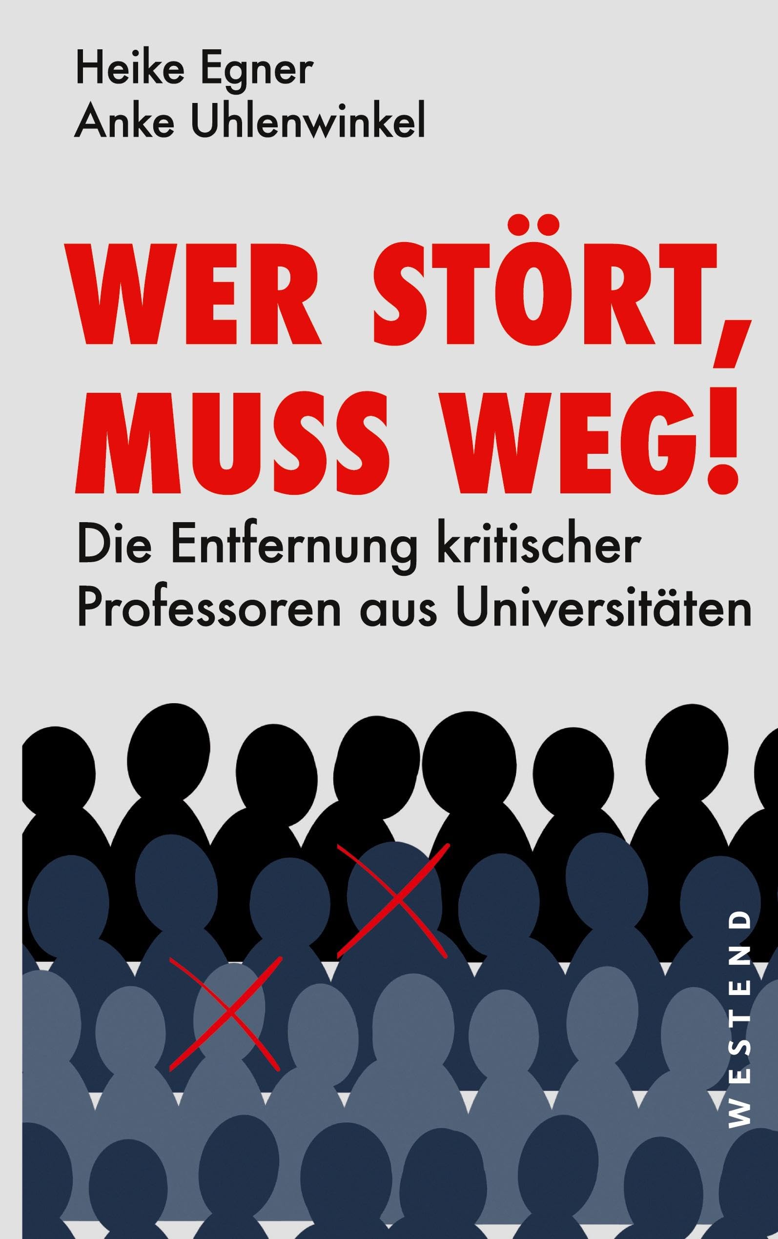 Wer stört, muss weg!: Die Entfernung kritischer Professoren aus Universitäten