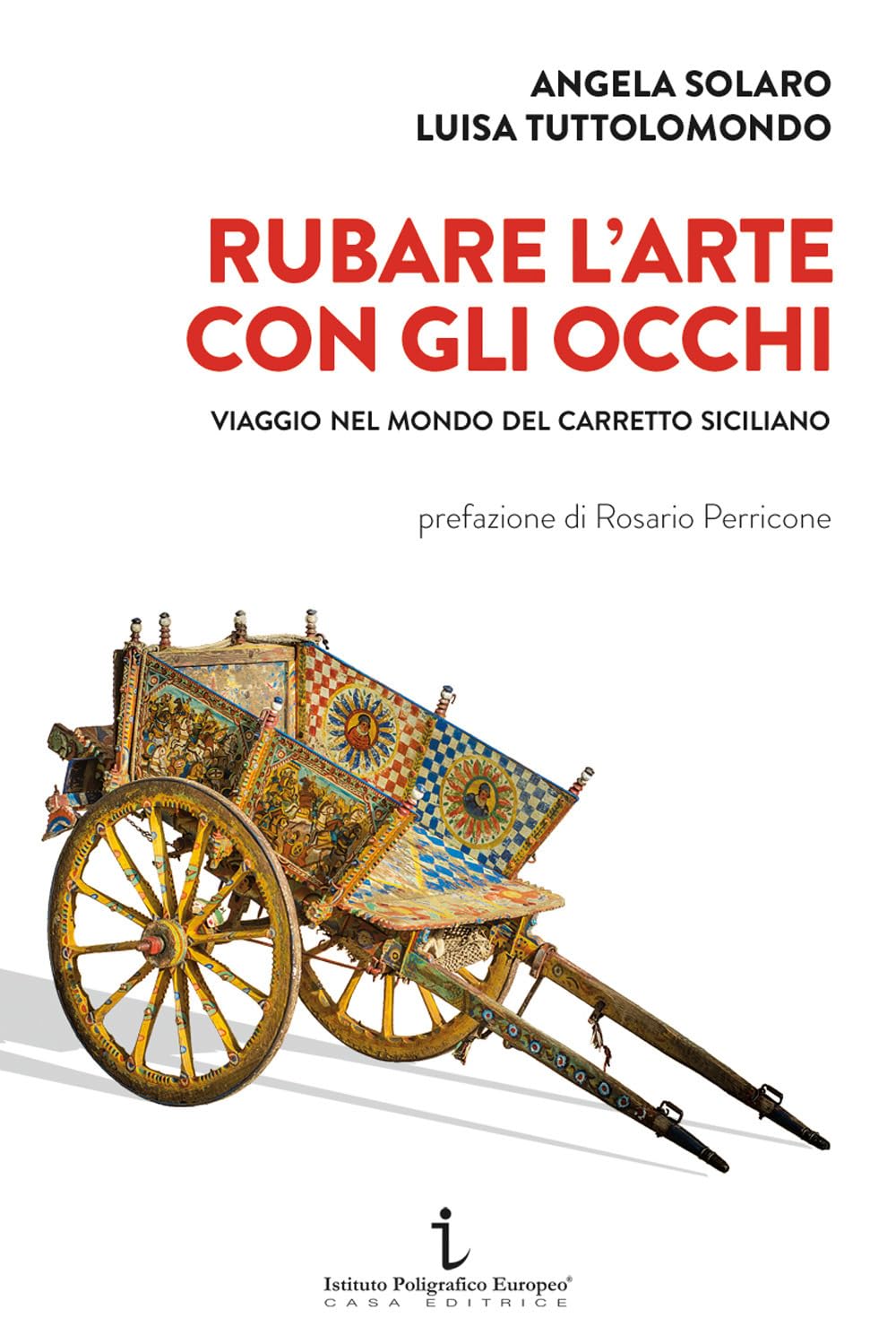 Rubare L'arte Con Gli Occhi. Viaggio Nel Mondo Del Carretto Siciliano - 4