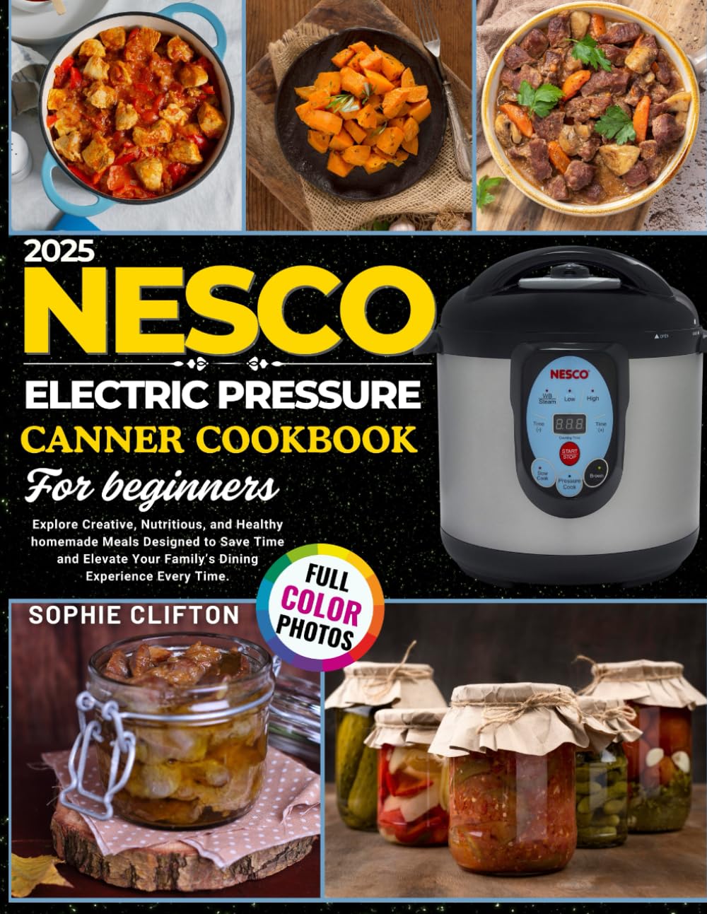 2025 Nesco Electric Pressure Canner Cookbook for Beginners: Explore Creative, Nutritious, And Healthy Homemade Meals Designed to Save Time and Elevate Your Family’s Dining Experience Every Day.      Paperback – May 29, 2025