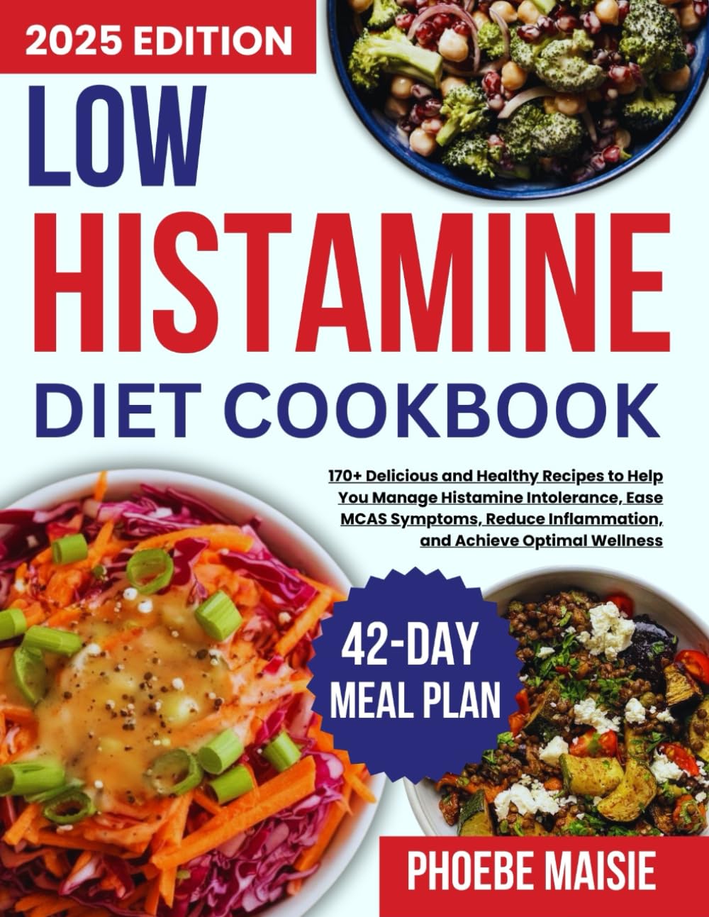 low histamine diet cookbook: 170+ Delicious and Healthy Recipes to Help You Manage Histamine Intolerance, Ease MCAS Symptoms, Reduce Inflammation, and Achieve Optimal Wellness