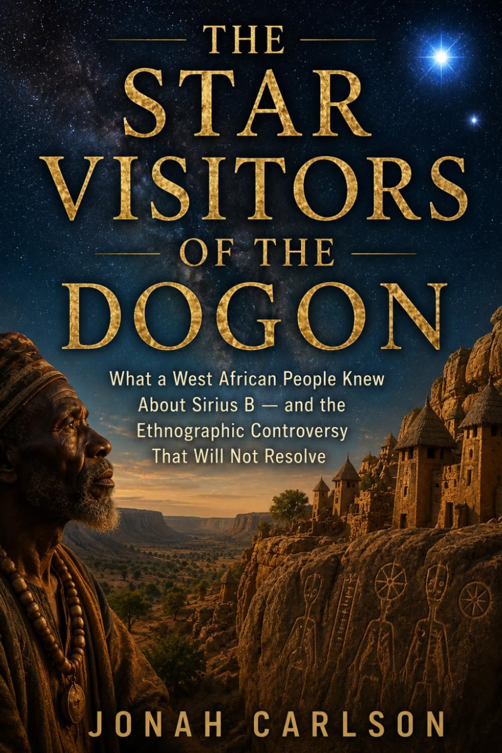 The Star Visitors of the Dogon: What a West African People Knew About Sirius B — and the Ethnographic Controversy That Will Not Resolve (The Impossible Past)