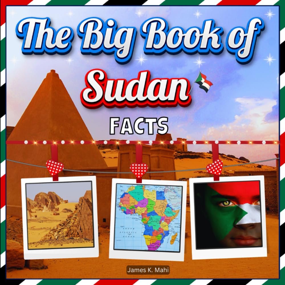 The Big Book of Sudan Facts: An Educational Country Travel Picture Book for Kids about History, Destination Places, Animals, and Many More