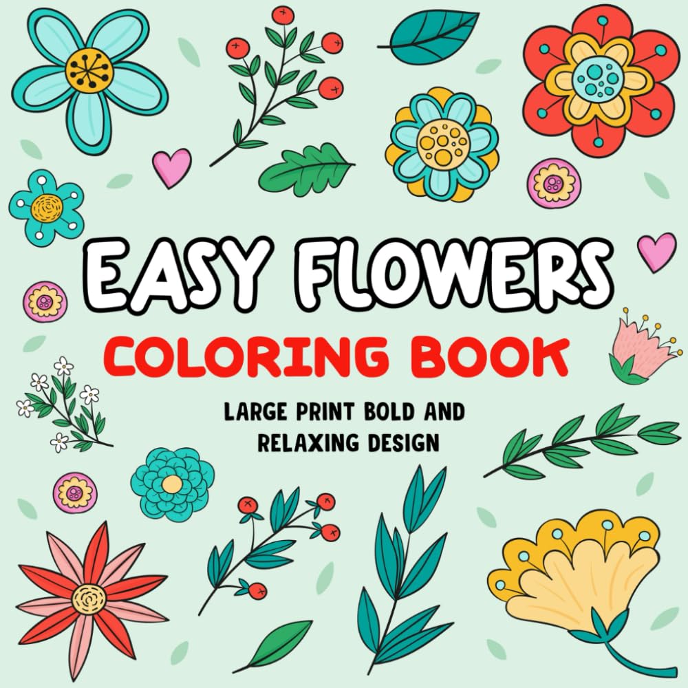 Easy Flowers Coloring Book: Large Print Bold and Relaxing Designs for Adults, Seniors, Dementia patient, And Beginners to Relief Stress & Anxiety