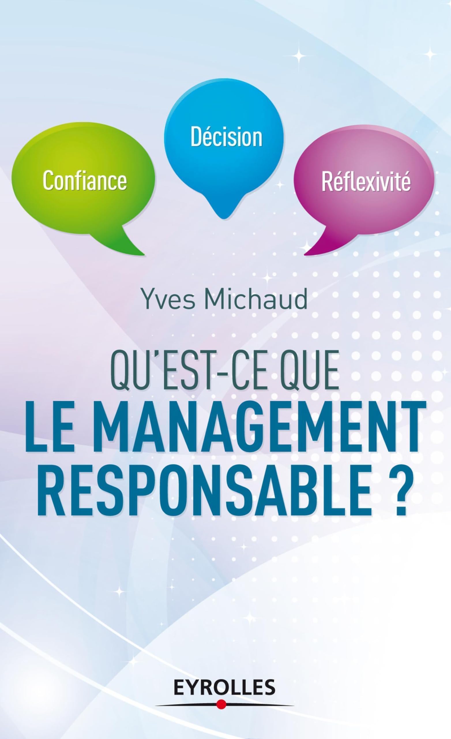 QU'EST-CE QUE LE MANAGEMENT RESPONSABLE : CONFIANCE, DÉCISION, RÉFLEXIVITÉ [Paperback] Michaud, Yves