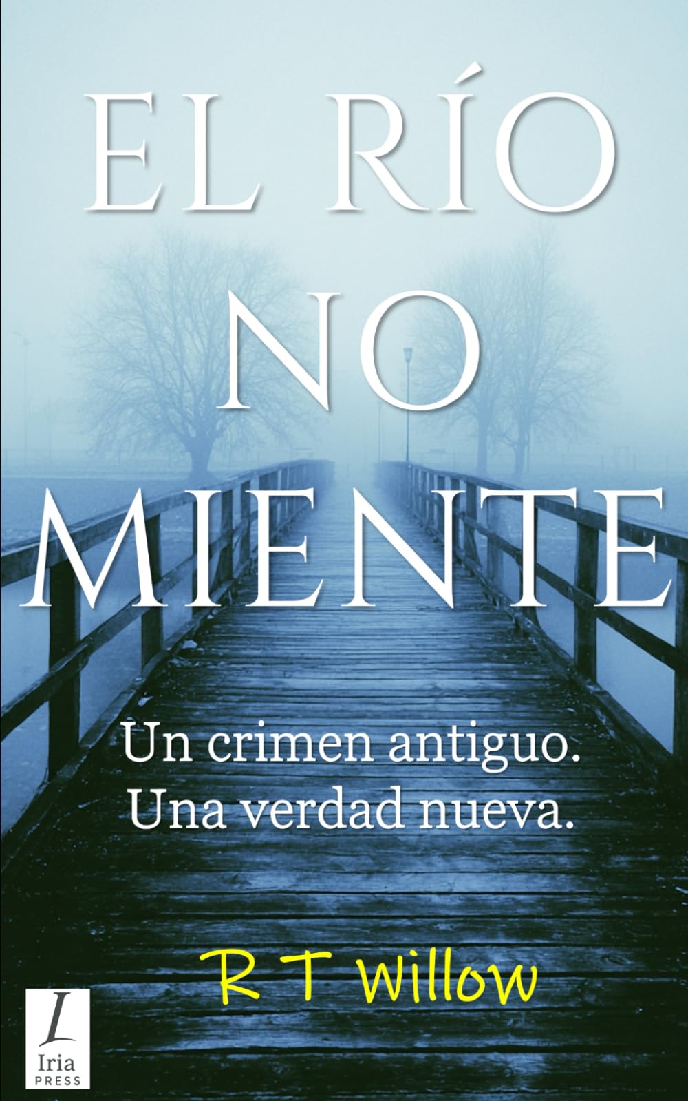 EL RÍO NO MIENTE: Un crimen antiguo. Una verdad nueva.