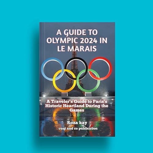 A Guide to Olympic 2024 in Le Marais: A Traveler's Guilde To Paris's Historic Heartland During The Games (English Edition)