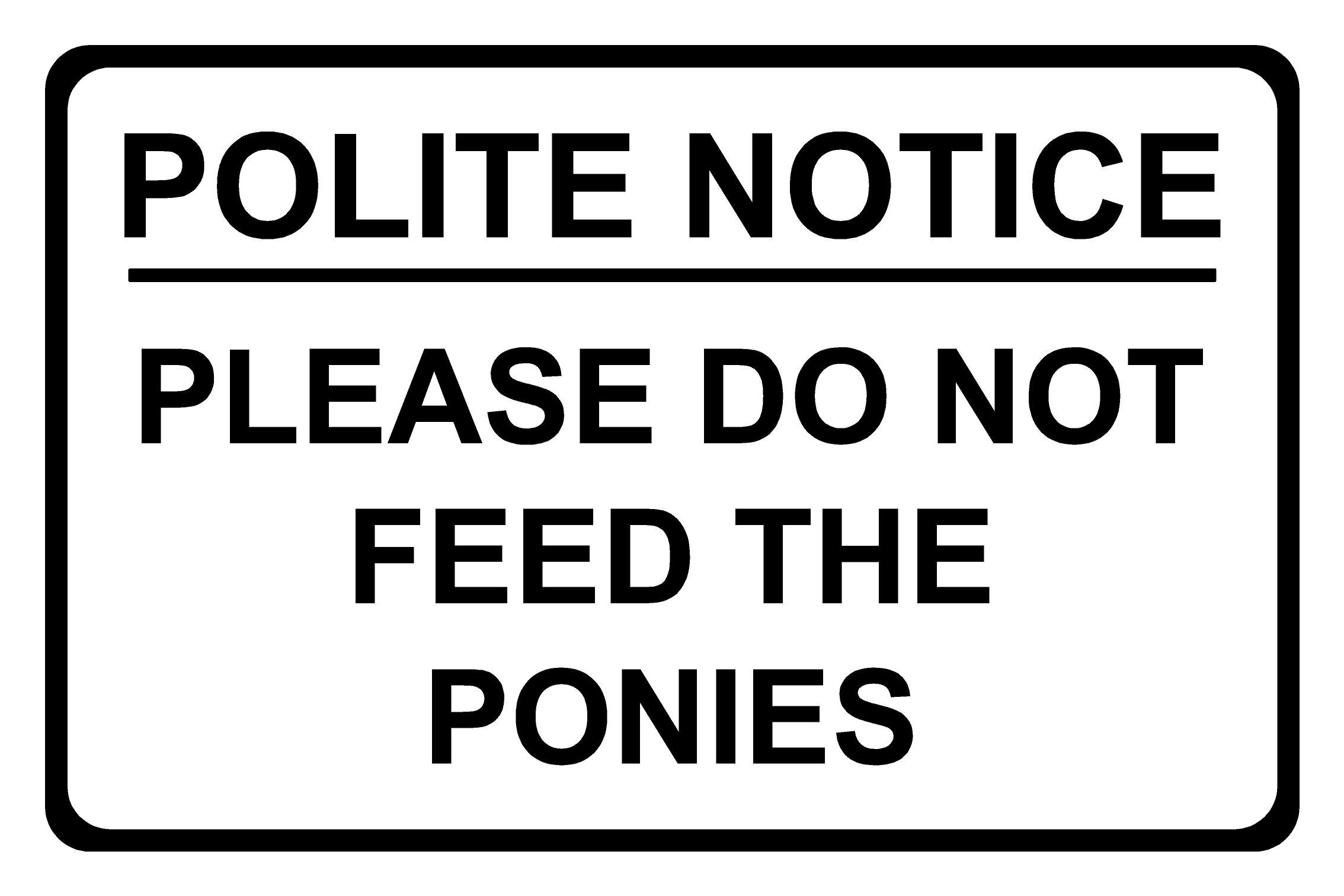 Polite Notice Please Do Not Feed The Ponies Correx Safety Sign 300mm x 200mm. Black/White.
