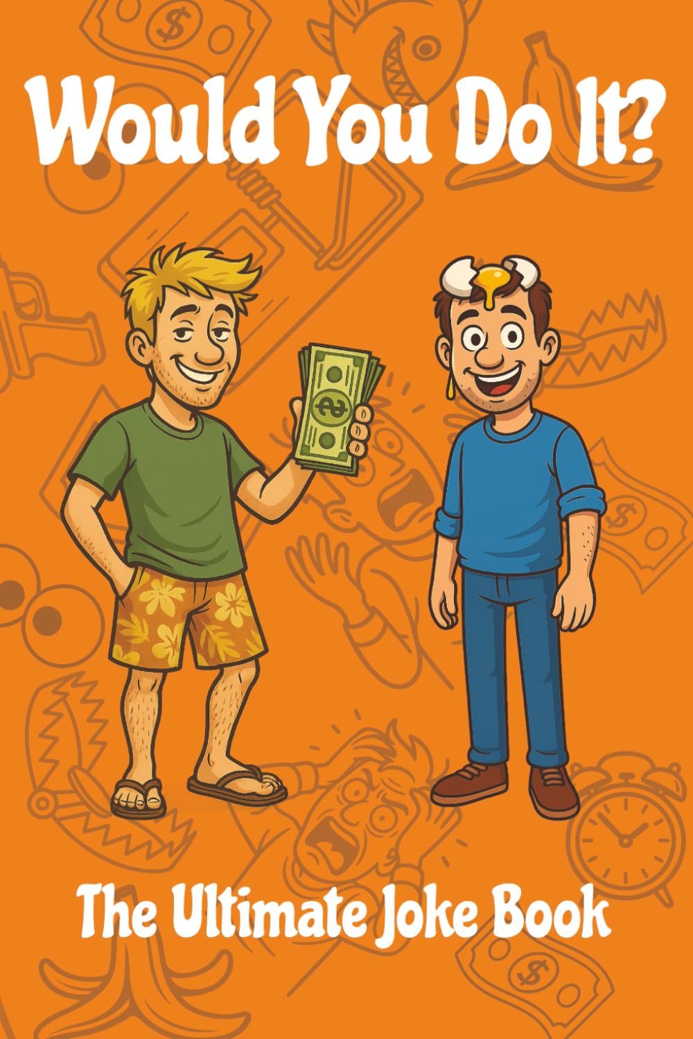 Would You Do It? The Ultimate Joke Book: 400 Funny Cases With Prices To Challenge Your Friends and family